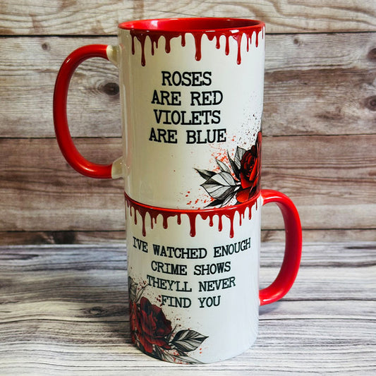 Crime Show Enthusiast 11oz Mug - Roses Are Red, Violets Are Blue, I've Watched Enough Crime Shows They'll Never Find You - Perfect for True Crime Lovers